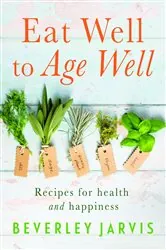 Book cover of Eat Well to Age Well by Beverley Jarvis