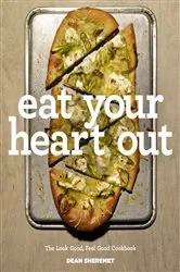 Book cover of Eat Your Heart Out: The Look Good, Feel Good, Silver Lining Cookbook by Dean Sheremet
