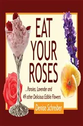 Book cover of Eat Your Roses by Denise Schreiber