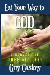 Book cover of Eat Your Way to God by Guy Caskey