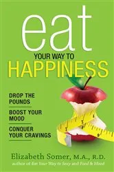 Book cover of Eat Your Way to Happiness by Elizabeth Somer