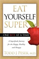 Book cover of Eat Yourself Super . . . One Bite at a Time by Todd J. Pesek