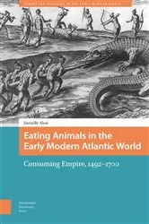 Book cover of Eating Animals in the Early Modern Atlantic World by Danielle Alesi