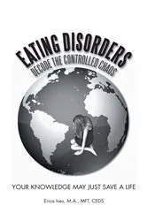 Book cover of Eating Disorders: Decode the Controlled Chaos by Erica Ives M.A. MFT CEDS