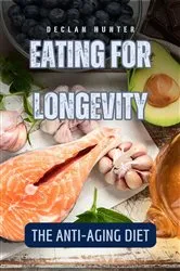 Book cover of Eating for Longevity by Declan Hunter