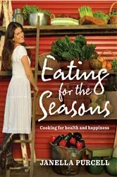 Book cover of Eating for the Seasons by Janella Purcell