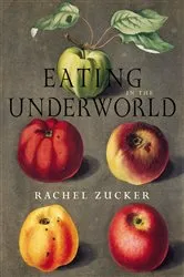 Book cover of Eating in the Underworld by Rachel Zucker