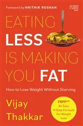 Book cover of Eating Less is Making You Fat by Vijay Thakkar