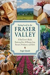 Book cover of Eating Local in the Fraser Valley by Angie Quaale
