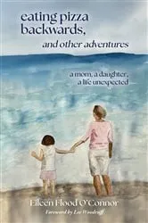 Book cover of eating pizza backwards, and other adventures by Eileen Flood O'Connor