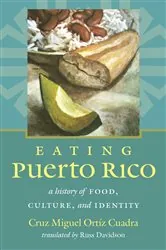 Book cover of Eating Puerto Rico by Cruz Miguel Ortíz Cuadra