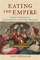 Book cover of Eating the Empire by Troy Bickham