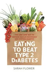 Book cover of Eating to Beat Type 2 Diabetes by Sarah Flower