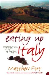Book cover of Eating Up Italy by Matthew Fort