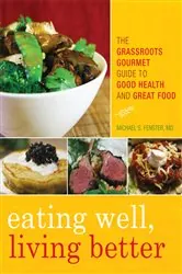 Book cover of Eating Well, Living Better by Michael S. Fenster