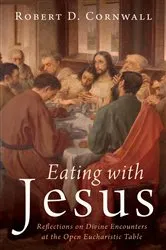 Book cover of Eating with Jesus by Robert D. Cornwall