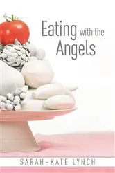 Book cover of Eating With The Angels by Sarah-Kate Lynch