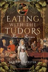 Book cover of Eating with the Tudors by Brigitte Webster