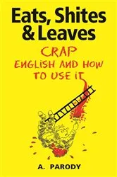 Book cover of Eats, Shites & Leaves by A. Parody
