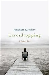 Book cover of Eavesdropping: A Memoir of Blindness and Listening by Stephen Kuusisto