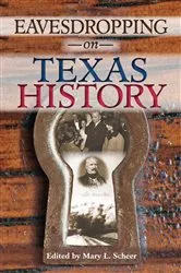 Book cover of Eavesdropping on Texas History by Mary L. Scheer