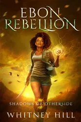 Book cover of Ebon Rebellion by Whitney Hill