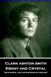 Book cover of Ebony and Crystal by Clark  Ashton Smith