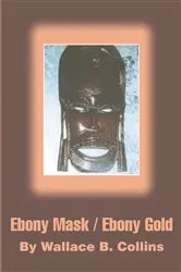 Book cover of Ebony Mask / Ebony Gold by Wallace B. Collins