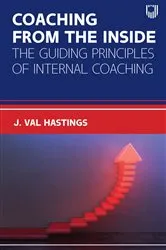Book cover of Ebook: Coaching from the Inside: The Guiding Principles of Internal Coac hing by Val Hastings