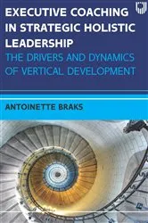 Book cover of Ebook: Executive Coaching in Strategic Holistic Leadership: The Drivers and Dynamics of Vertical Development by Antoinette Braks