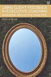 Book cover of Ebook: Using Client Feedback in Executive Coaching: Improving Reflective Practice 4/e by Helene Seiler