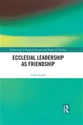 Book cover of Ecclesial Leadership as Friendship by Chloe Lynch