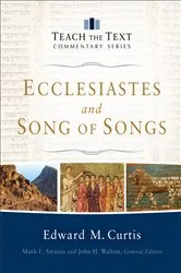Book cover of Ecclesiastes and Song of Songs (Teach the Text Commentary Series) by Unknown