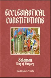Book cover of Ecclesiastical Constitutions by Solomon King of Hungary