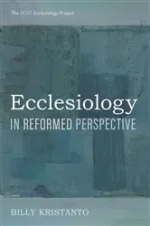 Book cover of Ecclesiology in Reformed Perspective by Billy Kristanto
