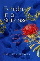 Book cover of Echidna in a Suitcase by Kathleen Frances