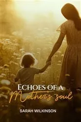 Book cover of Echoes Of A Mother's Soul by Sarah Wilkinson