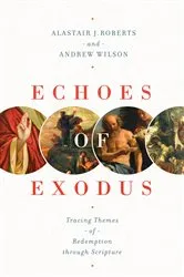 Book cover of Echoes of Exodus by Alastair J. Roberts
