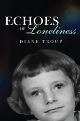 Book cover of Echoes of Loneliness by Diane Troup