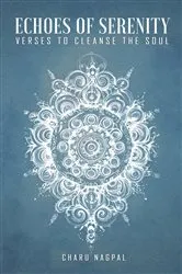 Book cover of Echoes of serenity, verses to cleanse the soul by Charu Nagpal