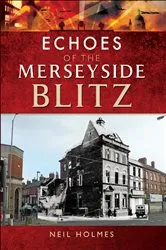 Book cover of Echoes of the Merseyside Blitz by Neil Holmes