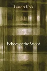 Book cover of Echoes of the Word by Leander E. Keck