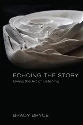 Book cover of Echoing the Story by Brady Bryce