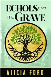 Book cover of Echols From The Grave by Alicia Ford