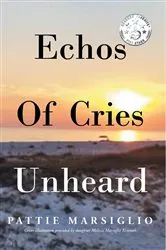 Book cover of Echos Of Cries Unheard by Pattie Marsiglio