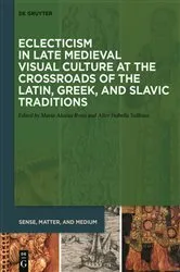 Book cover of Eclecticism in Late Medieval Visual Culture at the Crossroads of the Latin, Greek, and Slavic Traditions by Maria Alessia Rossi