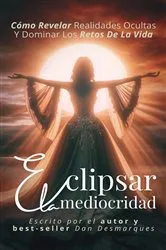 Book cover of Eclipsar la mediocridad by Dan Desmarques