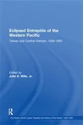 Book cover of Eclipsed Entrepôts of the Western Pacific by John E. Wills Jr.