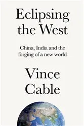 Book cover of Eclipsing the West by Vince Cable