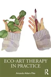 Book cover of Eco-Art Therapy in Practice by Amanda Alders Pike